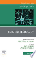 Pediatric Neurology  An Issue of Neurologic Clinics  E Book