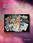 Make Money Marketing & Producing Photo Montages: The Complete Guide