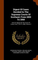 Digest of Cases Decided in the Supreme Courts of Scotland, from 1800 to 1868
