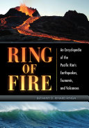 Ring of Fire: An Encyclopedia of the Pacific Rim's Earthquakes, Tsunamis, and Volcanoes
