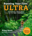 Running Your First Ultra  Customizable Training Plans for Your First 50K to 100 Mile Race Book