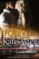 Until Forever: A Wedding Novella Book Kate Aster