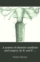 A system of obstetric medicine and surgery  by R  and F  Barnes