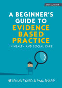 EBOOK: A Beginners Guide to Evidence Based Practice in Health and Social Care