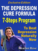 Depression Cure  The Depression Cure Formula   7Steps To Beat Depression Naturally Now Exclusive Edition