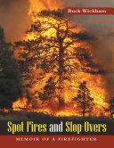 Spot Fires and Slop-Overs: Memoir of a Firefighter