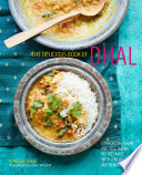 The delicious book of dhal  Comforting vegan and vegetarian recipes made with lentils  peas and beans