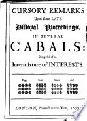 Cursory remarks upon some late disloyal proceedings  in several cabals  composed of an intermixture of interests