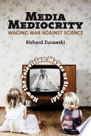 Media Mediocrity   Waging War Against Science Book