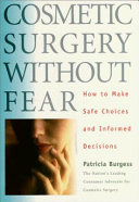 Cosmetic Surgery Without Fear: How to Make Safe Choices and ...