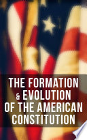 The Formation   Evolution of the American Constitution