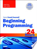 Beginning Programming in 24 Hours, Sams Teach Yourself PDF Book By Greg Perry,Dean Miller