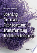 Opening digital fabrication: transforming TechKnowledgies