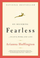 On Becoming Fearless...in Love, Work, and Life