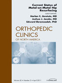 Current Status of Metal on Metal Hip Resurfacing  An Issue of Orthopedic Clinics   E Book