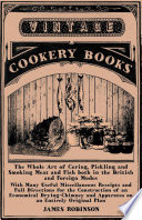 The Whole Art of Curing  Pickling and Smoking Meat and Fish both in the British and Foreign Modes Book