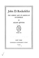 John D. Rockefeller; the heroic age of American enterprise