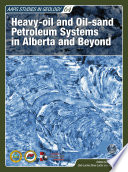 Heavy oil and Oil sand Petroleum Systems in Alberta and Beyond