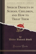 Speech Defects in School Children, and How to Treat Them (Classic Reprint)