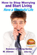 How to Stop Worrying and Start Living   Have a Wonderful Life Book