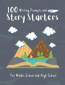 100 Writing Prompts and Story Starter For Middle School and High School
