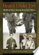 Health Under Fire Medical Care During America S Wars