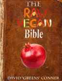 The Raw Vegan Bible: Detoxify Your Body and Achieve a Higher Level of Consciousness With Raw Vegan Foods