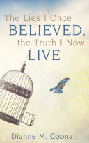 The Lies I Once Believed, the Truth I Now Live Pdf/ePub eBook
