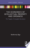 The economics of intellectual property and openness : the tragedy of intangible abundance /