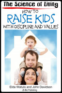 The Science of Living   How to Raise Kids With Discipline and Values