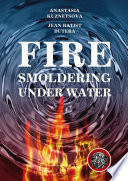Fire Smoldering Under Water PDF Book By Anastasia Kuznetsova,Jean Batist Butera