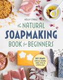 The Natural Soap Making Book for Beginners Book