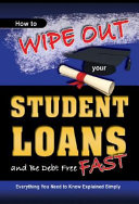 How to Wipe Out Your Student Loans and Be Debt Free Fast