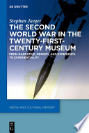 The Second World War in the Twenty-First-Century Museum : From Narrative, Memory, and Experience to Experientiality /