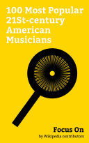 Focus On: 100 Most Popular 21St-century American Musicians