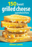 150 Best Grilled Cheese Sandwiches Book