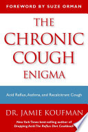 “The Chronic Cough Enigma: How to recognize, diagnose and treat neurogenic and reflux related cough” by Jamie A. Koufman, Suze Orman