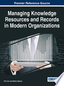 Managing Knowledge Resources and Records in Modern Organizations Book