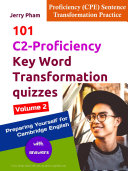 Cambridge English: C2 Proficiency (CPE) 101 Key Word Transformation quizzes - Volume 2: with answers