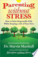 Parenting Without Stress  How to Raise Responsible Kids While Keeping a Life of Your own