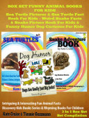 Box Set Funny Animal Books For Kids: Sea Turtle Pictures & Sea Turtle Fact Book For Kids - Weird Snake Facts & Snake Picture Book For Kids & Funny Dog Humor & Dog Cartoons