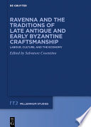 Ravenna and the Traditions of Late Antique and Early Byzantine Craftsmanship : Labour, Culture, and the Economy /