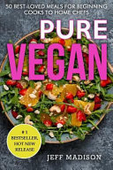 Pure Vegan  50 Best Loved Meals for Beginning Cooks to Home Chefs  Good Food Series 