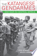 The Katangese Gendarmes and War in Central Africa PDF Book By Erik Kennes,Miles Larmer