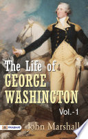The Life of George Washington  Vol  1