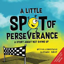 A Little SPOT of Perseverance Book PDF