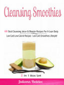 Cleansing Smoothies: 68 Best Cleansing Juicer & Blender Recipes