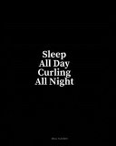 Sleep All Day Curling All Night