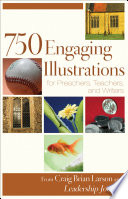 750 Engaging Illustrations for Preachers  Teachers  and Writers