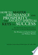 How to Master Abundance And Prosperity   the Ancient Spiritual Keys to Success